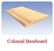 <h1>Colonial Baseboard</h1>
			The final addition to a room with a beautiful wooden floor.  Our dimensions are keeping with the trend of thicker and wider baseboards.<br />
			 
      <table summary=" " class="datatable">
        <caption></caption>
        <tr> 
          <th scope="col">Item Code</th> 
          <th scope="col">Nominal Size</th>
          <th scope="col">Actual Coverage</th>
          <th scope="col">Stock Grades</th>
        </tr>
		<tr>          
          <td class="middle">27-4</td>
		  <td class="middle">1 X 4</td>
          <td class="middle">3/4" X 3 1/2"</td>
          <td class="middle">Select</td>
        </tr>
		<tr>
          <td class="middle">19-6</td>
		  <td class="middle">1 X 6</td>
          <td class="middle">3/4" X 5 1/2"</td>
          <td class="middle">Select</td>
        </tr>
		</table><br />
*Custom requests can be special ordered